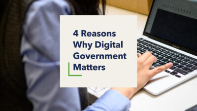 Graphic reading 4 Reasons Why Digital Government Matters over a close-up photo of someone using a laptop.