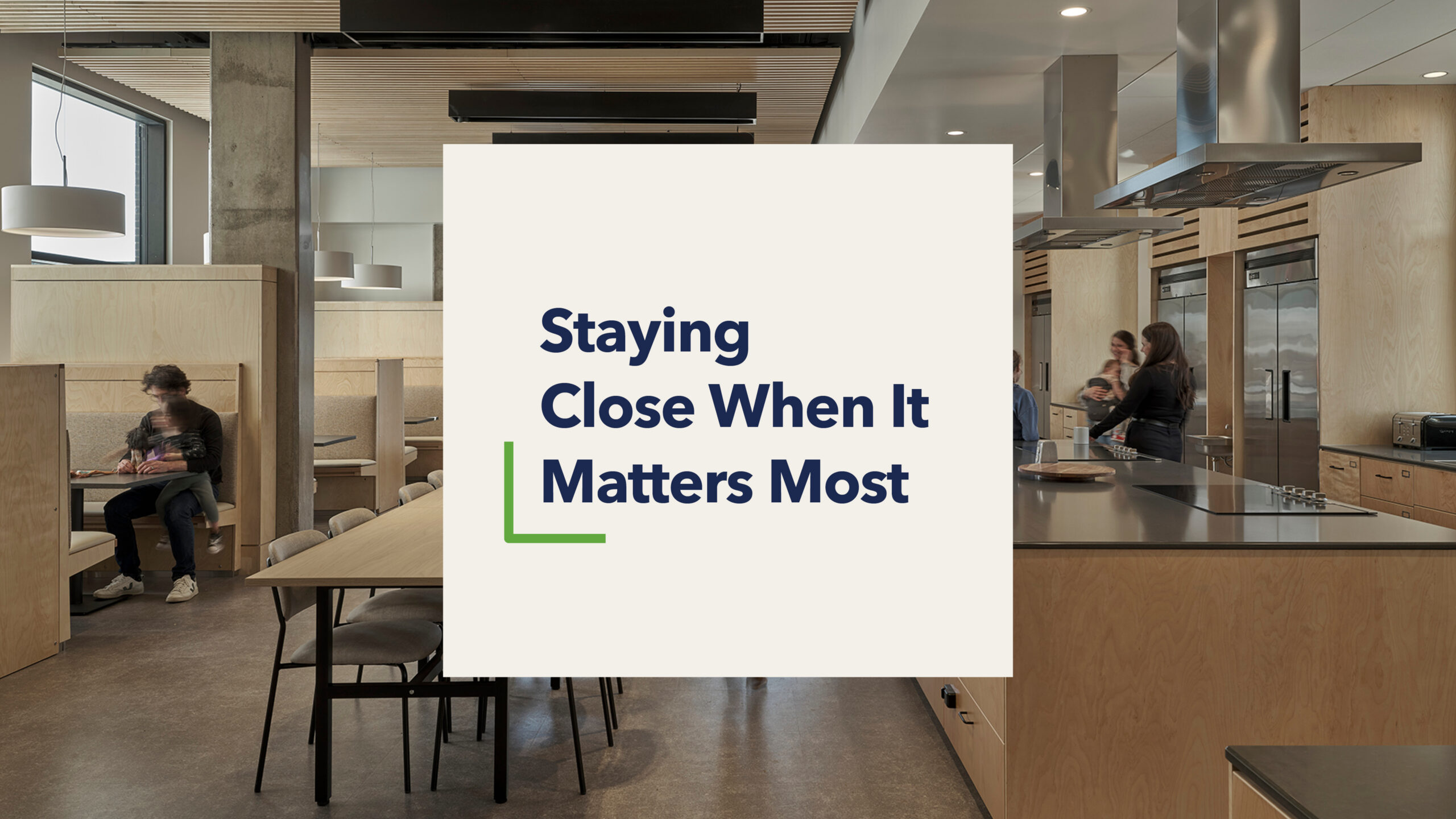 A photo of a dining and kitchen area with a title card reading, "Staying Close When It Matters Most"